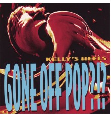 Kelly's Heels - Gone Off Pop