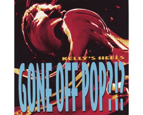 Kelly's Heels - Gone Off Pop