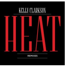 Kelly Clarkson - Heat  (Remixes)