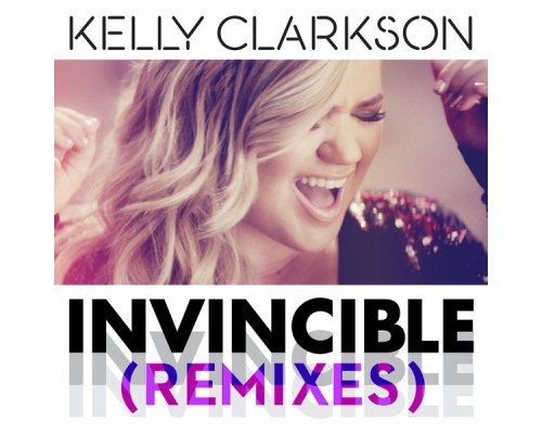 Kelly Clarkson - Invincible (Remixes)