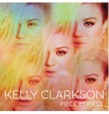 Kelly Clarkson - Piece By Piece