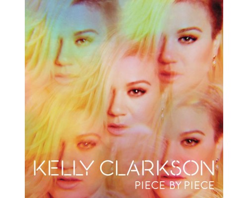 Kelly Clarkson - Piece By Piece