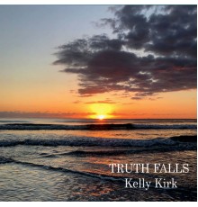 Kelly Kirk - Truth Falls