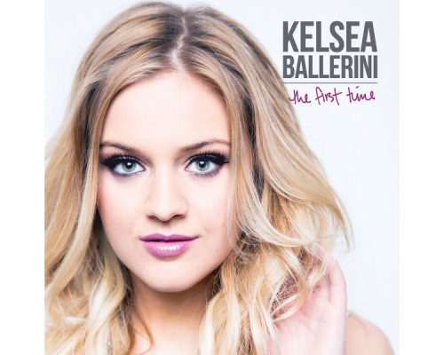 Kelsea Ballerini - The First Time