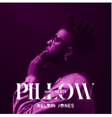 Kelvin Jones - Pillow (NINE Remix)