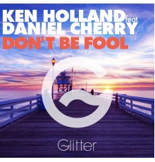 Ken Holland - Don't Be Fool