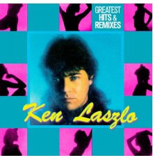 Ken Laszlo - Greatest Hits & Remixes