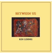 Ken Lehnig - Between Us