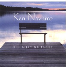 Ken Navarro - The Meeting Place