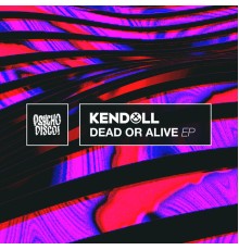 Kendoll - Dead Or Alive