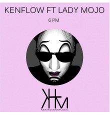 Kenflow Ft Lady Mojo - 6PM