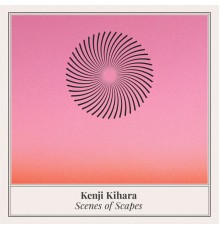 Kenji Kihara - Scenes of Scapes