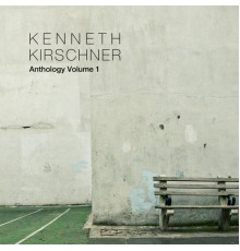 Kenneth Kirschner - Anthology (Volume 1)