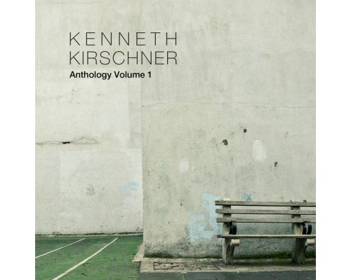 Kenneth Kirschner - Anthology (Volume 1)