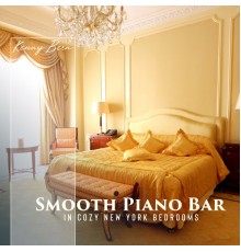 Kenny Bern, Marco Rinaldo - Smooth Piano Bar in Cozy New York Bedroom: Luxury Piano Bar Jazz, The Bar Classics, Charming Apartment Accompaniment, Subtle Piano Shadows, Cozy Piano Jazz instrumentals to Relax