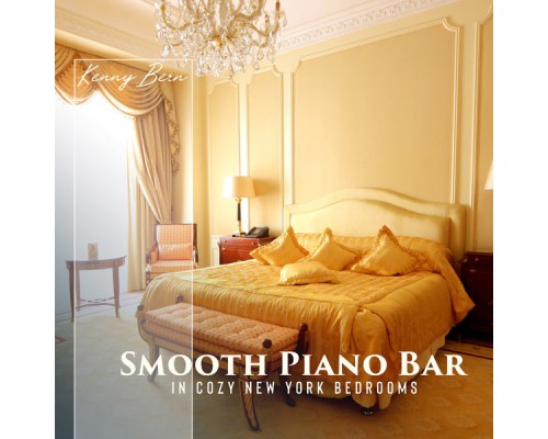 Kenny Bern, Marco Rinaldo - Smooth Piano Bar in Cozy New York Bedroom: Luxury Piano Bar Jazz, The Bar Classics, Charming Apartment Accompaniment, Subtle Piano Shadows, Cozy Piano Jazz instrumentals to Relax Kenny Bern, Marco Rinaldo - Smooth Piano Bar in Cozy New York Bedroom: Luxury Piano Bar Jazz, The Bar Classics, Charming Apartment Accompaniment, Subtle Piano Shadows, Cozy Piano Jazz instrumentals to Relax
