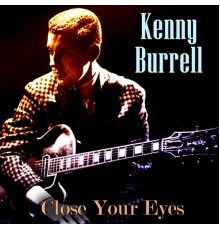 Kenny Burrell - Close Your Eyes