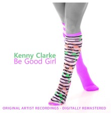 Kenny Clarke - Be Good, Girl