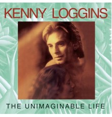 Kenny Loggins - The Unimaginable Life