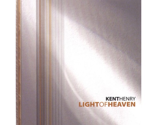 Kent Henry - Light of Heaven