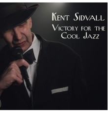Kent Sidvall - Victory for the Cool Jazz