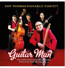 Kent Wennman Rockabilly Kvartett - Guitar Man & Other Great Rockabilly Tracks Associated with the King, Vol. 2