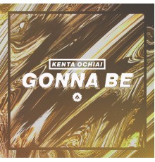 Kenta Ochiai - Gonna Be