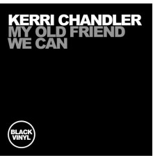 Kerri Chandler - My Old Friend / We Can