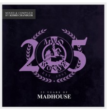 Kerri Chandler - 25 Years Of Madhouse (Mixed & Compiled by Kerri Chandler)
