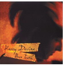 Kerry Devine - Bare Teeth