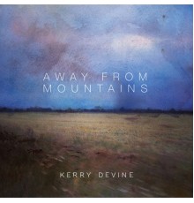 Kerry Devine - Away From Mountains