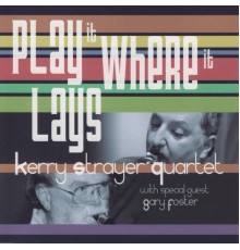 Kerry Strayer Quartet - Play It Where It Lays
