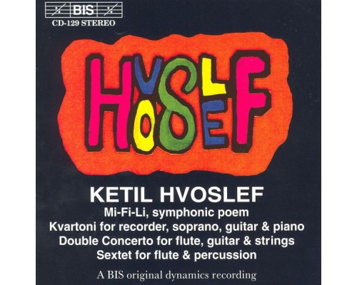 Ketil Hvoslef - HVOSLEF: Mi-Fi-Li Symphonic Poem / Kvartoni / Double Concerto / Sextet