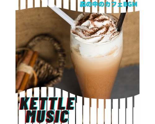 Kettle Music - 森の中のカフェBGM