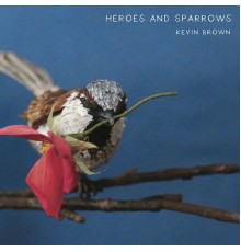 Kevin Brown - Heroes and Sparrows