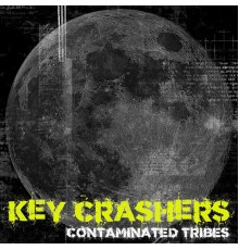 Key Crashers - Contaminated Tribes