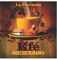 Kfé Mezclao - La Parranda