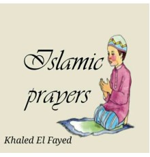 Khaled El Fayed - Islamic Prayers