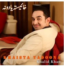 Khalid Khan - Khaista Yadoona