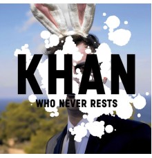 Khan - Who Never Rests