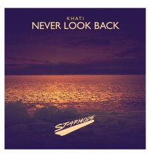 Khati - Never Look Back