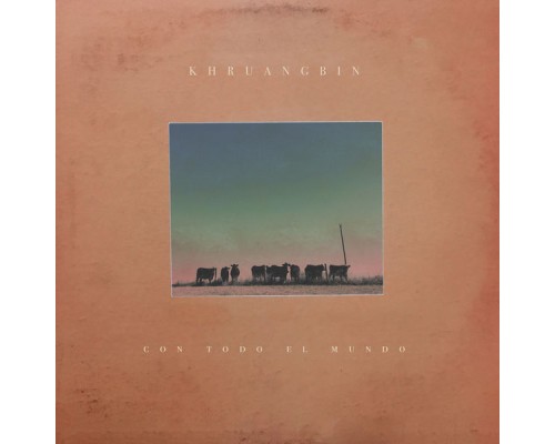 Khruangbin - Con Todo El Mundo