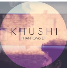 Khushi - Phantoms EP