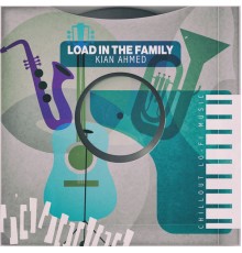 Kian Ahmed - Load in the Family