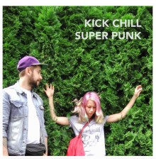 Kick Chill - Super Punk