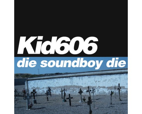 Kid606 - Die Soundboy Die