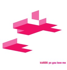 Kid606 - Ps You Love Me