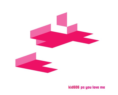 Kid606 - Ps You Love Me