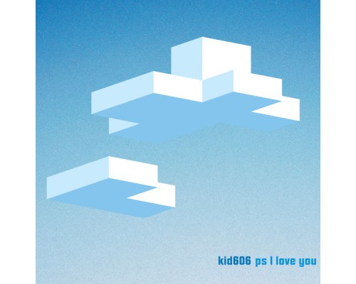 Kid606 - Ps I Love You