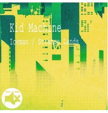 Kid Machine - Iceman / Strange Lands